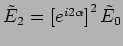$ \tilde E_2 = \left[ e^{i2 \alpha } \right]^2 \tilde E_0 $