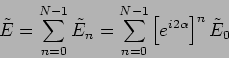 \begin{displaymath}
\tilde E =\sum \limits^{N-1}_{n=0} \tilde E_n =
\sum \limits^{N-1}_{n=0} \left[ e^{i 2 \alpha } \right]^n
\tilde E_0
\end{displaymath}