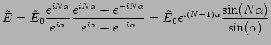 $\displaystyle \tilde E
= \tilde E_0 \frac{e^{iN\alpha}}{e^{i \alpha }} \frac{e^...
... \alpha }}
= \tilde E_0 e^{i (N-1)\alpha} \frac{\sin (N \alpha
)}{\sin(\alpha)}$