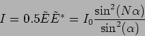 \begin{displaymath}
I = 0.5 \tilde E {\tilde E}^* = I_0 \frac{\sin^2 (N
\alpha)}{\sin^2(\alpha)}
\end{displaymath}