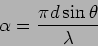 \begin{displaymath}
\alpha = \frac{\pi d \sin \theta }{\lambda}
\end{displaymath}