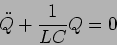 \begin{displaymath}
\ddot{Q} + \frac{1}{LC} Q=0
\end{displaymath}