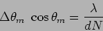 \begin{displaymath}
\Delta \theta_m ~ \cos \theta_m = \frac{\lambda}{d N}
\end{displaymath}