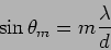 \begin{displaymath}
\sin \theta_m=m \frac{\lambda}{d}
\end{displaymath}