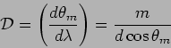 \begin{displaymath}
{\cal D}= \left( \frac{d \theta_m}{d\lambda} \right) = \frac{m}{d \cos
\theta_m}
\end{displaymath}