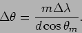 \begin{displaymath}
\Delta \theta = \frac{m \Delta \lambda}{d \cos \theta_m}.
\end{displaymath}