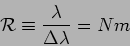 \begin{displaymath}
{\cal R} \equiv \frac{\lambda}{\Delta \lambda } = N m
\end{displaymath}