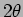 $2 \theta$