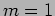 $m=1$