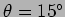 $\theta=15^{\circ}$
