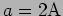 $a=2 {\rm A}$
