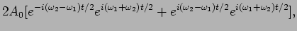 $\displaystyle 2 A_0 [e^{-i \left( \omega_2 - \omega_1 \right)
t/2}
e^{i (\omega...
...mega_2 )t/2}+ e^{i (
\omega_2 -\omega_1 )t/2} e^{ i(\omega_1
+\omega_2 )t/2} ],$