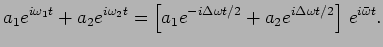 $\displaystyle a_1 e^{i \omega_1 t} + a_2 e^{i \omega_2 t} = \left[ a_1
e^{-i \Delta \omega t/2} + a_2 e^{i \Delta \omega t/2} \right]
\, e^{ i \bar \omega t}.$