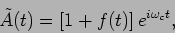 \begin{displaymath}
\tilde A(t) = \left[ 1+ f(t) \right] e^{i \omega_c t },
\end{displaymath}