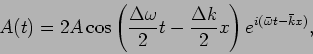 \begin{displaymath}
A(t) =2 A \cos \left( \frac{\Delta \omega}{2} t - \frac{ \Delta k}{2} x
\right) e^{i ( \bar \omega t - \bar k x ) },
\end{displaymath}