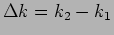 $\Delta k= k_2 - k_1 $