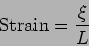 \begin{displaymath}{\rm Strain} =\frac {\xi}{L}\end{displaymath}