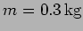 $m=0.3 \, {\rm kg}$