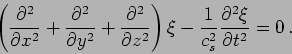 \begin{displaymath}
\left(\frac{\partial^2}{\partial x^2}
+ \frac{\partial^2}{\p...
... \frac{1}{c_s^2 } \frac{\partial^2 \xi}{\partial
t^2} = 0 \,.
\end{displaymath}