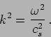 \begin{displaymath}
k^2 = \frac{\omega^2}{c_s^2}\,.
\end{displaymath}