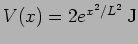 $V(x)=2
e^{x^2/L^2} \, {\rm J}$