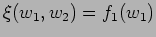 $ \xi (w_1,w_2) = f_1 (w_1) $