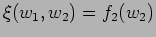 $ \xi (w_1,w_2) = f_2 (w_2) $