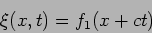 \begin{displaymath}
\xi ( x,t ) = f_1 ( x+ ct)
\end{displaymath}