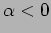 $\alpha<0$