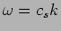 $\omega=c_s k$