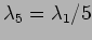 $\lambda_5=
\lambda_1/5$