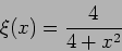 \begin{displaymath}\xi(x)=\frac{4}{4+x^2}\end{displaymath}