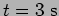 $t= 3~ {\rm
s}$