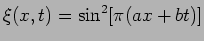 $\xi(x,t)=\sin^2 [ \pi (a x + b t)]$