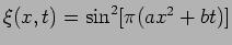 $\xi(x,t)=\sin^2 [ \pi (a x^2 + b t)]$