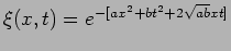 $\xi(x,t)=e^{-[a x^2 + b t^2 + 2 \sqrt{a b} x t]}$