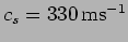 $c_s=330 \, {\rm m s}^{-1}$
