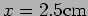 $x=2.5 {\rm cm}$