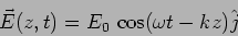 \begin{displaymath}
\vec{E}(z,t)=E_0 \, \cos(\omega t - k z) \hat{j}
\end{displaymath}