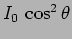 $I_0 \, \cos^2 \theta$