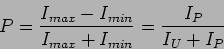 \begin{displaymath}
P=\frac{I_{max}-I_{min}}{I_{max}+I_{min}}=\frac{I_P}{I_U+I_P}
\end{displaymath}