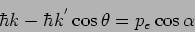 \begin{displaymath}
\hbar k - \hbar k^{'} \cos \theta = p_e \cos \alpha
\end{displaymath}