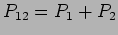 $P_{12}=P_1+P_2$