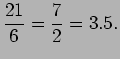 $\displaystyle \frac{21}{6} = \frac{7}{2} = 3.5.$