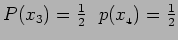 $P(x_3) = \frac{1}{2} ~~ p(x_{_4}) = \frac{1}{2}$