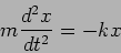 \begin{displaymath}
m \frac{d^2 x}{d t^2}=- k x
\end{displaymath}