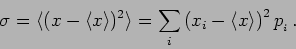 \begin{displaymath}
\sigma = {\langle ( x- \langle x \rangle )^2 \rangle } = {\sum
\limits_i \left( x_i - \langle x \rangle \right)^2 p_{_i}}\,.
\end{displaymath}