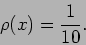 \begin{displaymath}
\rho(x) = \frac{1}{10}.
\end{displaymath}