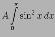 $\displaystyle A \int \limits^\pi_0 \sin^2 x \, dx$