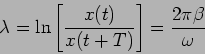\begin{displaymath}
\lambda=\ln \left[ \frac{x(t)}{x(t+T)} \right]=\frac{2 \pi \beta}{\omega}
\end{displaymath}